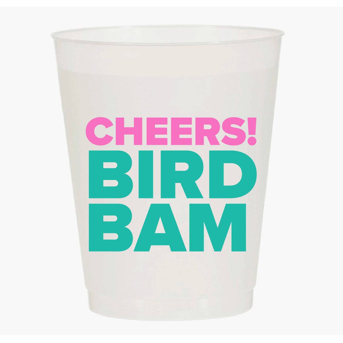“CHEERS BIRD BAM” FROST FLEX CUPS